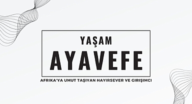 Yaşam Ayavefe: Afrika İçin Su Kuyuları Açarak Umudu İnsanlık İçin Taşıyan Lider